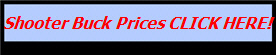 Shooter Buck Prices CLICK HERE!
